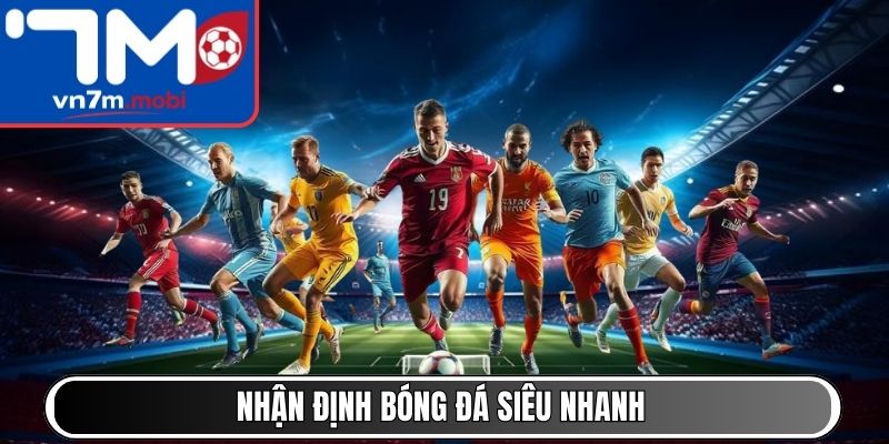 Nhận định bóng đá siêu nhanh
