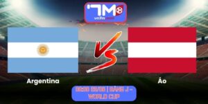 Soi Kèo Argentina Vs Áo 00h00 Ngày 23/06/2026 | Bảng J - World Cup