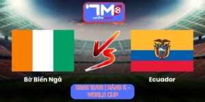 Soi Kèo Bờ Biển Ngà Vs Ecuador 06h00 Ngày 15/06/2026 | Bảng E - World Cup