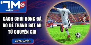 Cách Chơi Bóng Đá Ảo Dễ Thắng