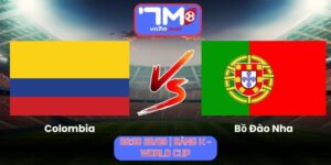 Soi Kèo Colombia Vs Bồ Đào Nha 06h30 Ngày 28/06/2026 | Bảng K - World Cup