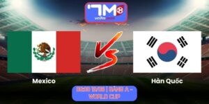 Soi Kèo Mexico Vs Hàn Quốc 08h00 Ngày 19/06/2026 | Bảng A - World Cup