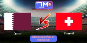 Soi Kèo Qatar Vs Thụy Sĩ 02h00 Ngày 14/06/2026 | Bảng B - World Cup