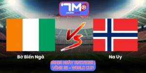 Soi Kèo Bờ Biển Ngà Vs Na Uy 00h00 Ngày 01/07/2026 | Vòng 32 - World Cup