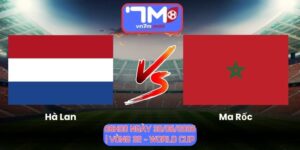 Soi Kèo Hà Lan Vs Ma Rốc 08h00 Ngày 30/06/2026 | Vòng 32 - World Cup