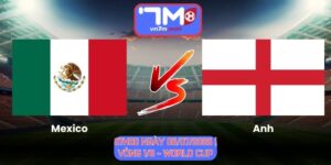 Soi Kèo Mexico Vs Anh 07h00 Ngày 06/07/2026 | Vòng 1/8 - World Cup