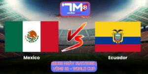 Soi Kèo Mexico Vs Ecuador 08h00 Ngày 01/07/2026 | Vòng 32 - World Cup