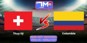 Soi Kèo Thụy Sỹ Vs Colombia 03h00 Ngày 08/07/2026 | Vòng 1/8 - World Cup